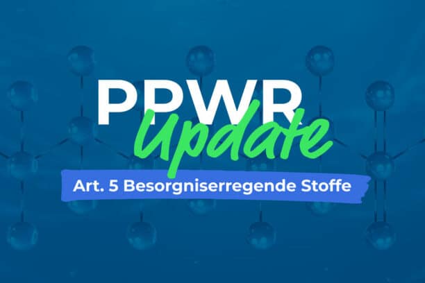 PPWR Update - Artikel 5 PPWR Besorgniserregende Stoffe